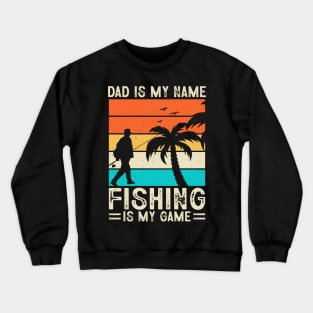 Dad is my name fishing is my game Crewneck Sweatshirt